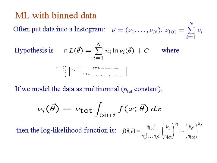 ML with binned data Often put data into a histogram: Hypothesis is where If