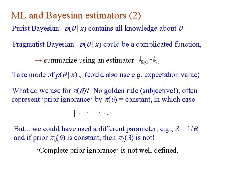 ML and Bayesian estimators (2) Purist Bayesian: p(q | x) contains all knowledge about