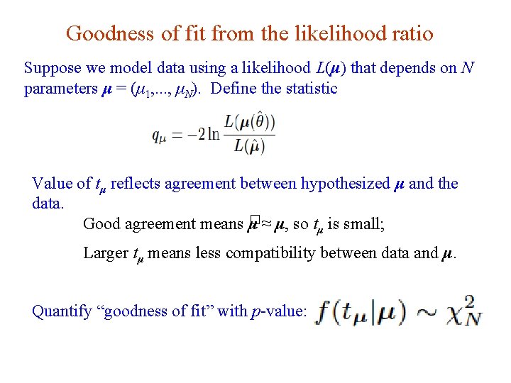 Goodness of fit from the likelihood ratio Suppose we model data using a likelihood