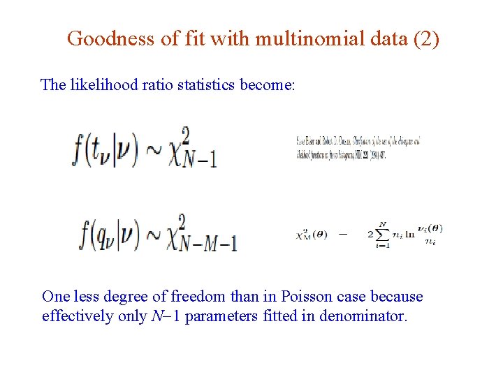 Goodness of fit with multinomial data (2) The likelihood ratio statistics become: One less