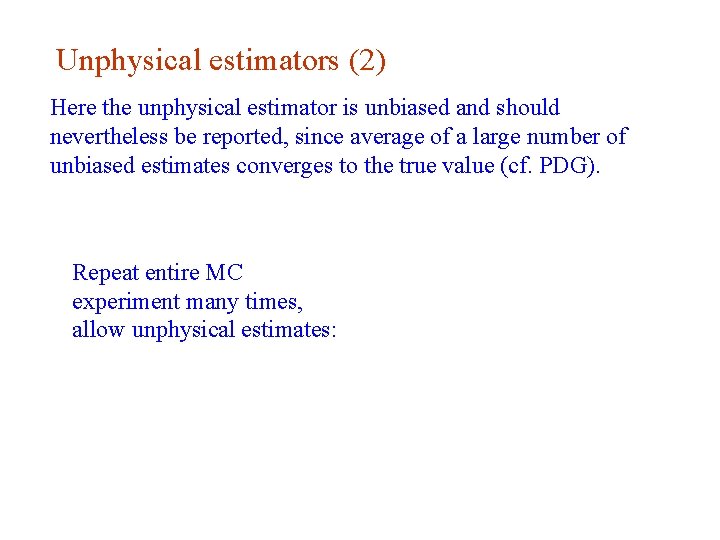 Unphysical estimators (2) Here the unphysical estimator is unbiased and should nevertheless be reported,