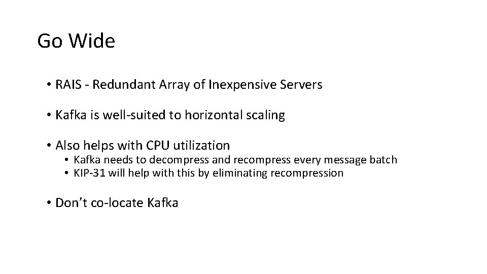 Go Wide • RAIS - Redundant Array of Inexpensive Servers • Kafka is well-suited