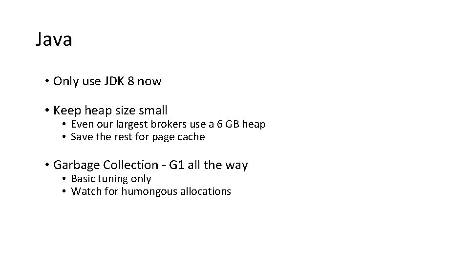 Java • Only use JDK 8 now • Keep heap size small • Even