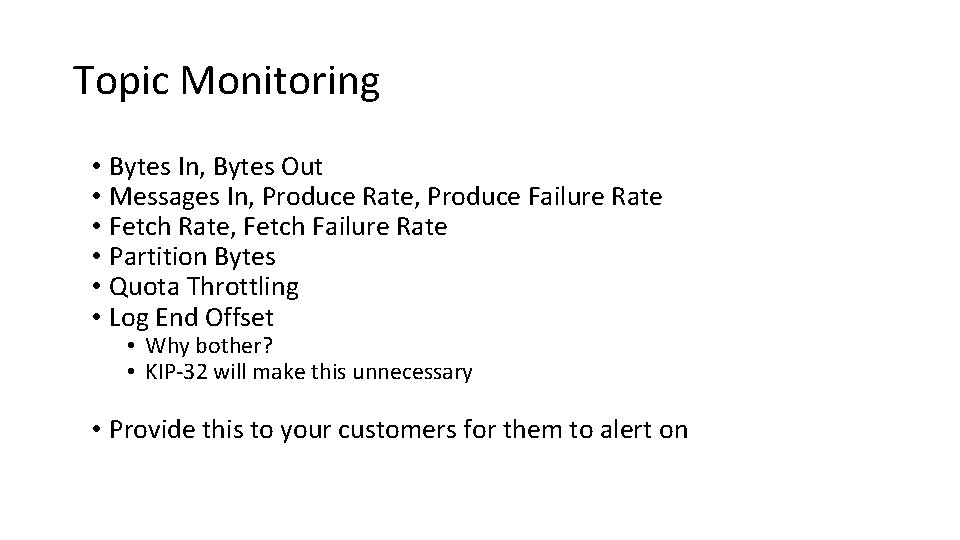 Topic Monitoring • Bytes In, Bytes Out • Messages In, Produce Rate, Produce Failure