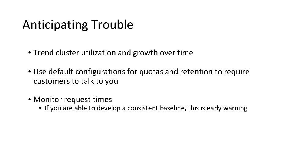 Anticipating Trouble • Trend cluster utilization and growth over time • Use default configurations