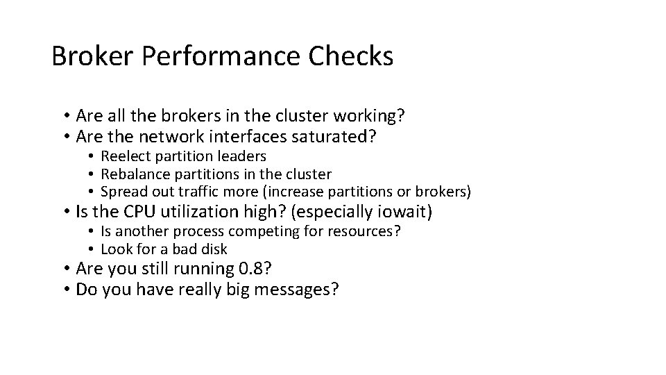 Broker Performance Checks • Are all the brokers in the cluster working? • Are