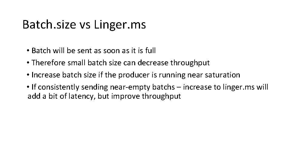 Batch. size vs Linger. ms • Batch will be sent as soon as it