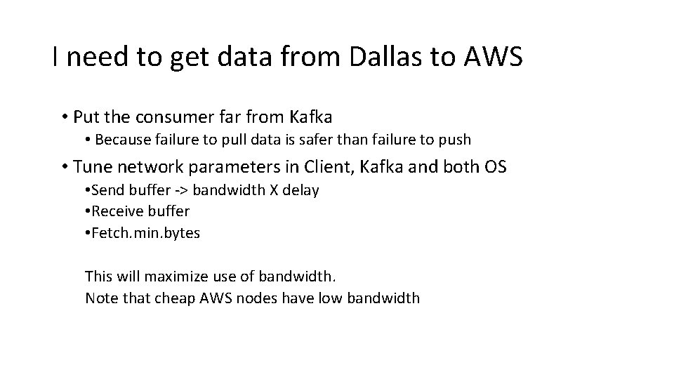 I need to get data from Dallas to AWS • Put the consumer far