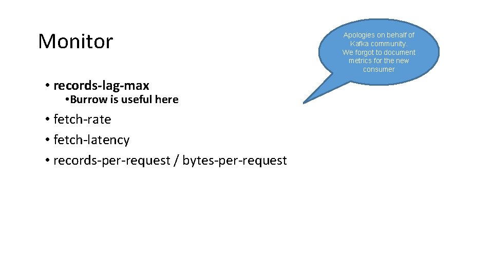 Monitor • records-lag-max • Burrow is useful here • fetch-rate • fetch-latency • records-per-request