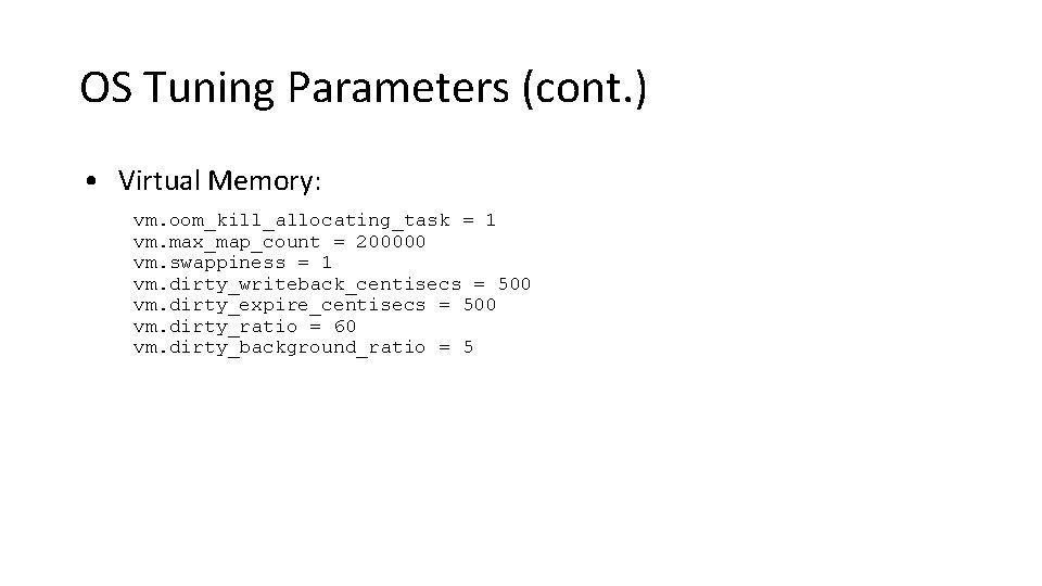 OS Tuning Parameters (cont. ) • Virtual Memory: vm. oom_kill_allocating_task = 1 vm. max_map_count