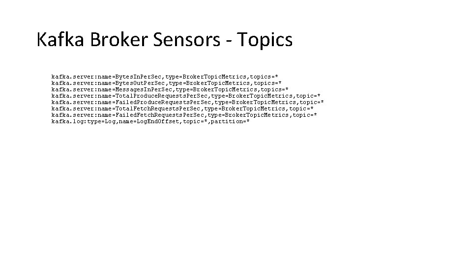 Kafka Broker Sensors - Topics kafka. server: name=Bytes. In. Per. Sec, type=Broker. Topic. Metrics,