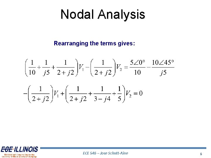 Nodal Analysis Rearranging the terms gives: ECE 546 – Jose Schutt-Aine 6 Nodal Analysis Rearranging the terms gives: ECE 546 – Jose Schutt-Aine 6