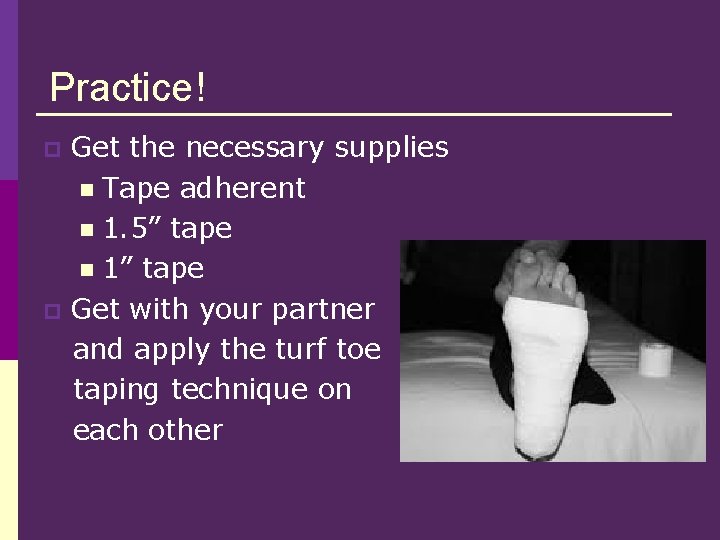 Practice! Get the necessary supplies n Tape adherent n 1. 5” tape n 1”