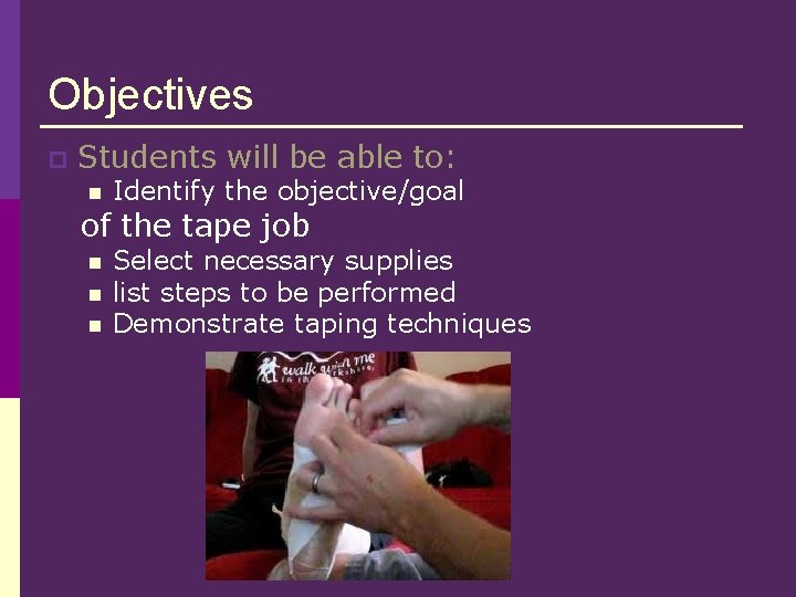 Objectives p Students will be able to: n Identify the objective/goal of the tape