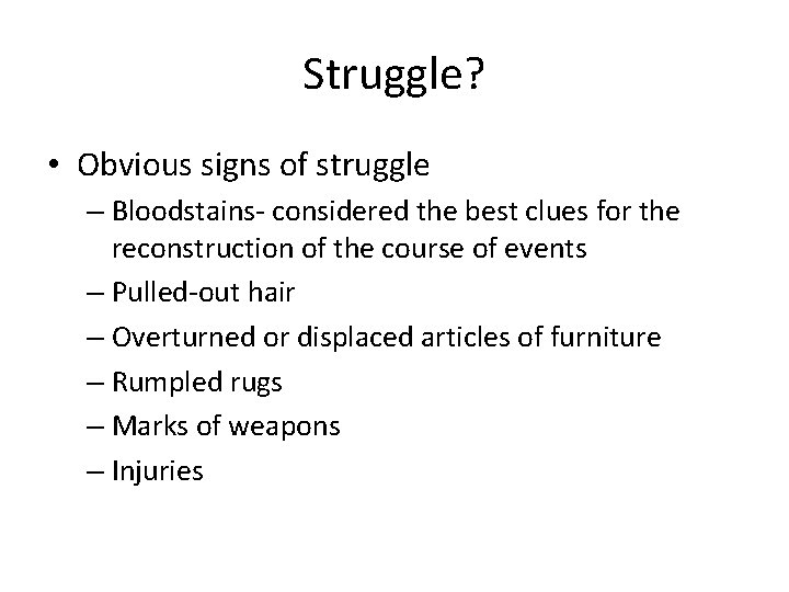 Struggle? • Obvious signs of struggle – Bloodstains- considered the best clues for the