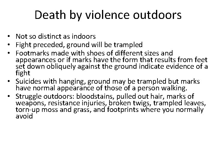 Death by violence outdoors • Not so distinct as indoors • Fight preceded, ground