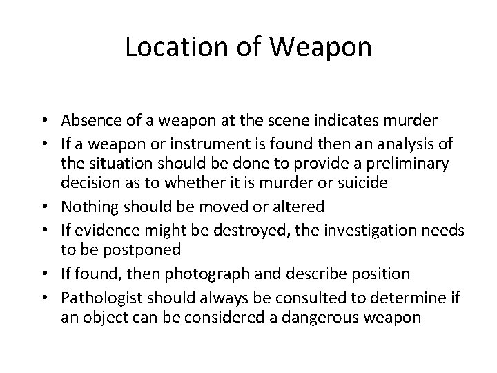 Location of Weapon • Absence of a weapon at the scene indicates murder •