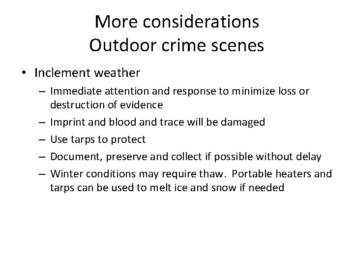 More considerations Outdoor crime scenes • Inclement weather – Immediate attention and response to More considerations Outdoor crime scenes • Inclement weather – Immediate attention and response to
