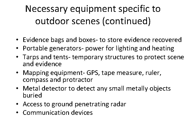 Necessary equipment specific to outdoor scenes (continued) • Evidence bags and boxes- to store Necessary equipment specific to outdoor scenes (continued) • Evidence bags and boxes- to store
