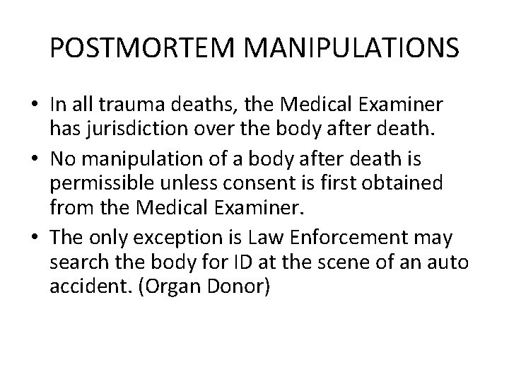 POSTMORTEM MANIPULATIONS • In all trauma deaths, the Medical Examiner has jurisdiction over the