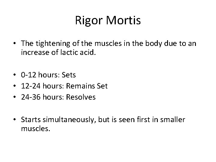 Rigor Mortis • The tightening of the muscles in the body due to an