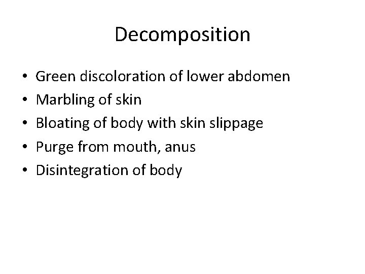 Decomposition • • • Green discoloration of lower abdomen Marbling of skin Bloating of