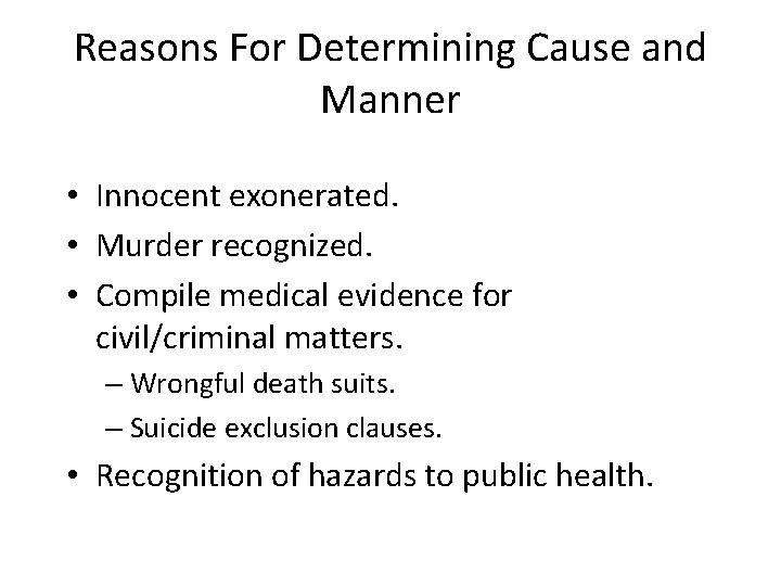 Reasons For Determining Cause and Manner • Innocent exonerated. • Murder recognized. • Compile