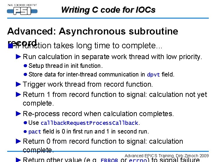 Writing C code for IOCs Advanced: Asynchronous subroutine record ■ If function takes long