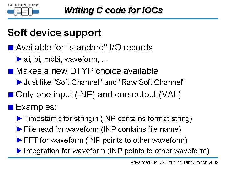 Writing C code for IOCs Soft device support ■ Available for "standard" I/O records