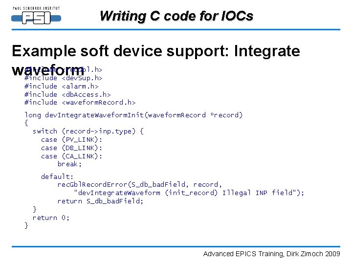 Writing C code for IOCs Example soft device support: Integrate #include <rec. Gbl. h>