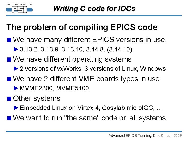 Writing C code for IOCs The problem of compiling EPICS code ■ We have