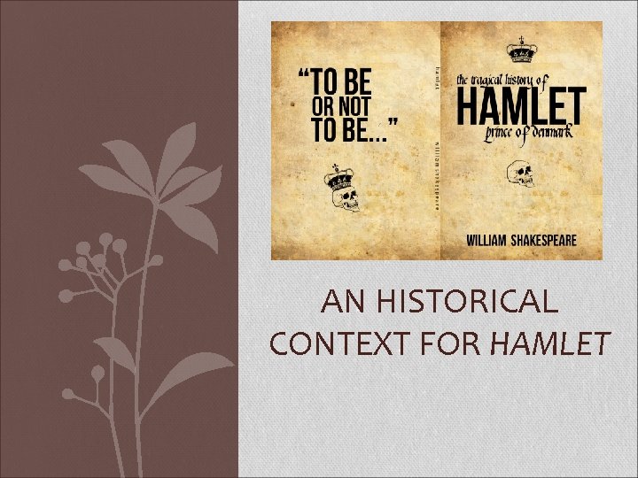 AN HISTORICAL CONTEXT FOR HAMLET 