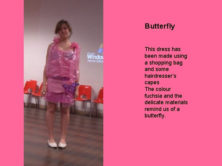 Butterfly This dress has been made using a shopping bag and some hairdresser’s capes