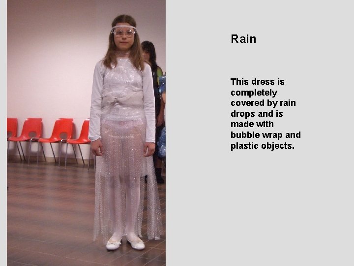 Rain This dress is completely covered by rain drops and is made with bubble