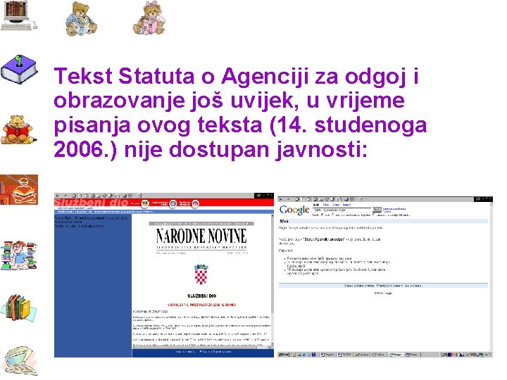 Tekst Statuta o Agenciji za odgoj i obrazovanje još uvijek, u vrijeme pisanja ovog