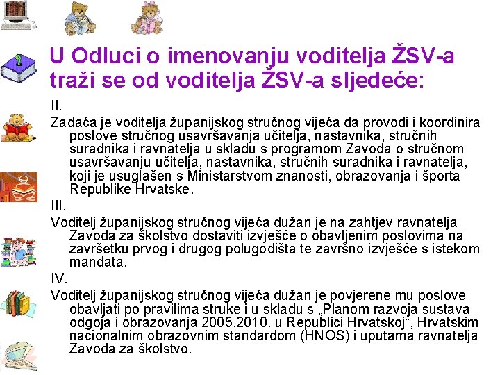 U Odluci o imenovanju voditelja ŽSV-a traži se od voditelja ŽSV-a sljedeće: II. Zadaća