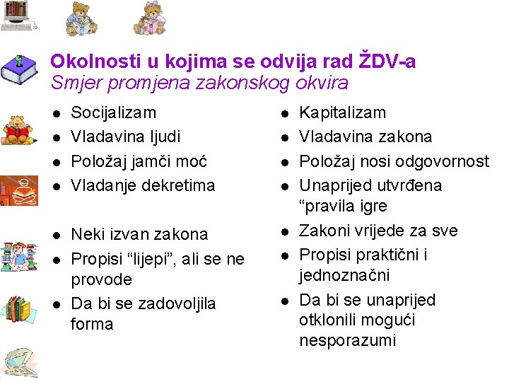 Okolnosti u kojima se odvija rad ŽDV-a Smjer promjena zakonskog okvira l l l