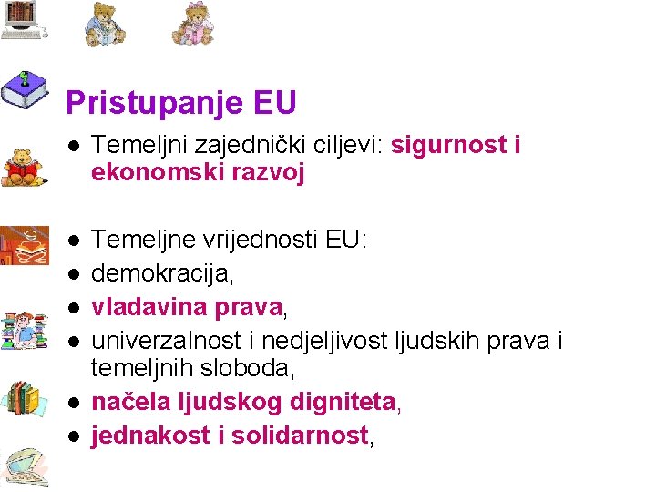 Pristupanje EU l Temeljni zajednički ciljevi: sigurnost i ekonomski razvoj l Temeljne vrijednosti EU: