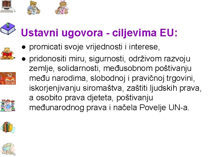 Ustavni ugovora - ciljevima EU: l l promicati svoje vrijednosti i interese, pridonositi miru,