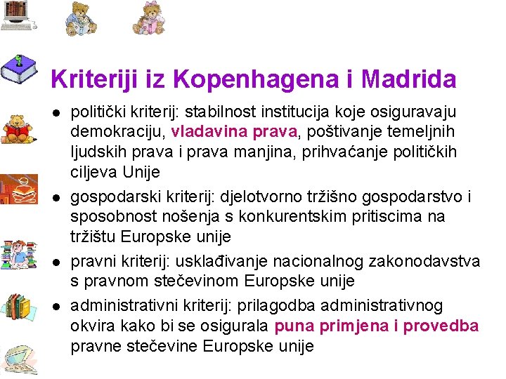 Kriteriji iz Kopenhagena i Madrida l l politički kriterij: stabilnost institucija koje osiguravaju demokraciju,