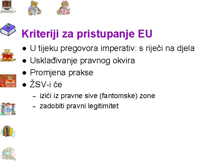 Kriteriji za pristupanje EU l l U tijeku pregovora imperativ: s riječi na djela