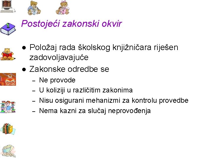 Postojeći zakonski okvir l l Položaj rada školskog knjižničara riješen zadovoljavajuće Zakonske odredbe se