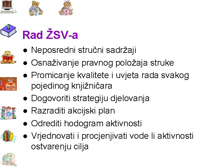 Rad ŽSV-a l l l l Neposredni stručni sadržaji Osnaživanje pravnog položaja struke Promicanje Rad ŽSV-a l l l l Neposredni stručni sadržaji Osnaživanje pravnog položaja struke Promicanje