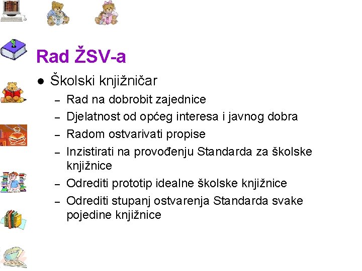 Rad ŽSV-a l Školski knjižničar – – – Rad na dobrobit zajednice Djelatnost od