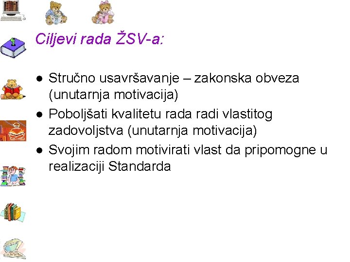 Ciljevi rada ŽSV a: l l l Stručno usavršavanje – zakonska obveza (unutarnja motivacija)