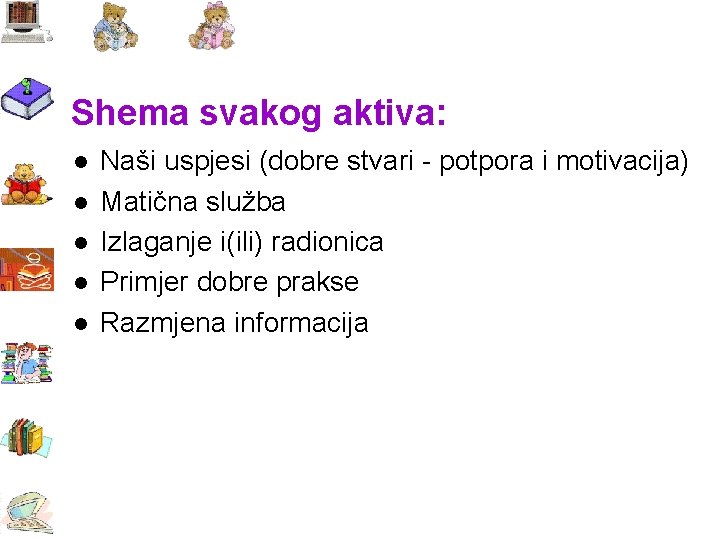 Shema svakog aktiva: l l l Naši uspjesi (dobre stvari potpora i motivacija) Matična