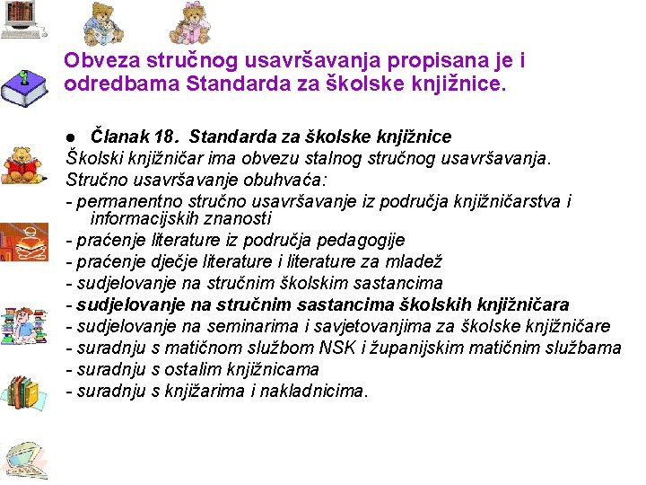 Obveza stručnog usavršavanja propisana je i odredbama Standarda za školske knjižnice. Članak 18. Standarda Obveza stručnog usavršavanja propisana je i odredbama Standarda za školske knjižnice. Članak 18. Standarda