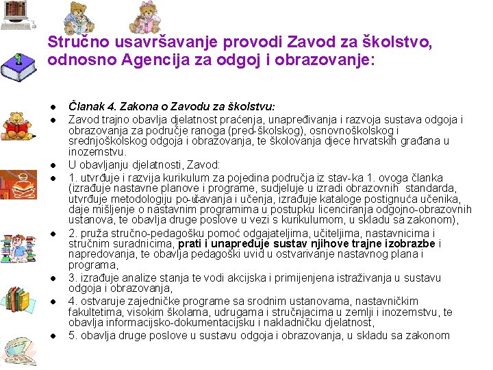 Stručno usavršavanje provodi Zavod za školstvo, odnosno Agencija za odgoj i obrazovanje: l l