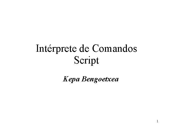 Intérprete de Comandos Script Kepa Bengoetxea 1 