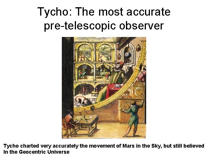 Tycho: The most accurate pre-telescopic observer Tycho charted very accurately the movement of Mars